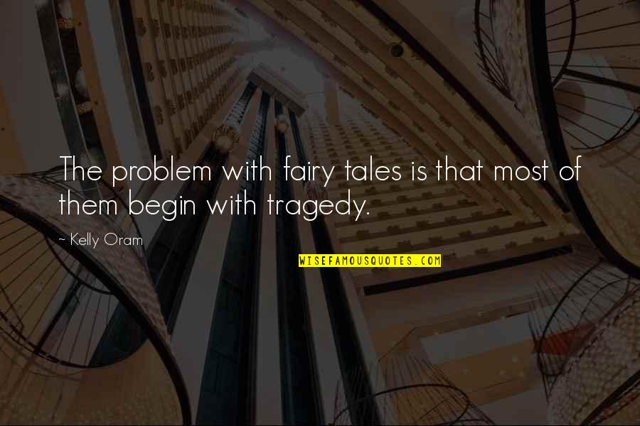 Fairy Tales Quotes By Kelly Oram: The problem with fairy tales is that most