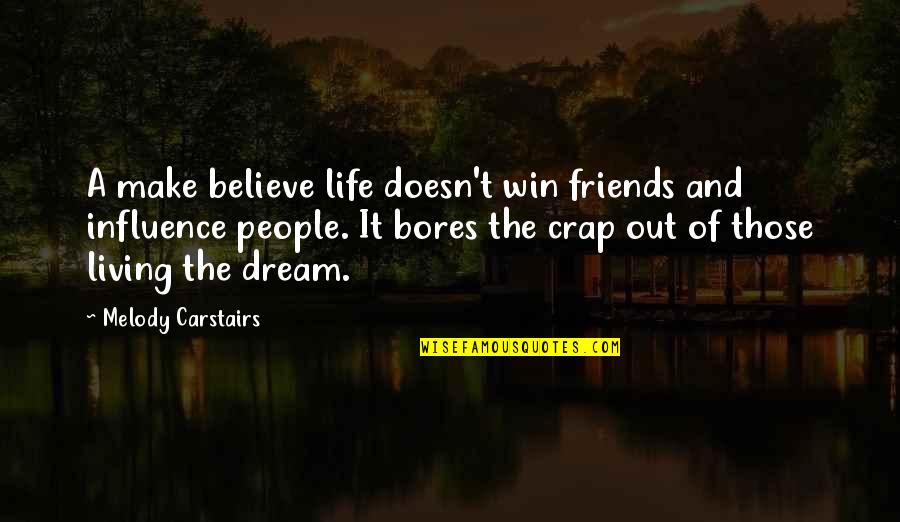 Fairy Tales Quotes By Melody Carstairs: A make believe life doesn't win friends and