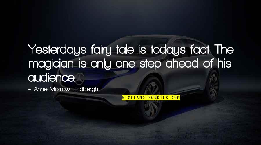 Fairy Tales Tale Quotes By Anne Morrow Lindbergh: Yesterday's fairy tale is today's fact. The magician