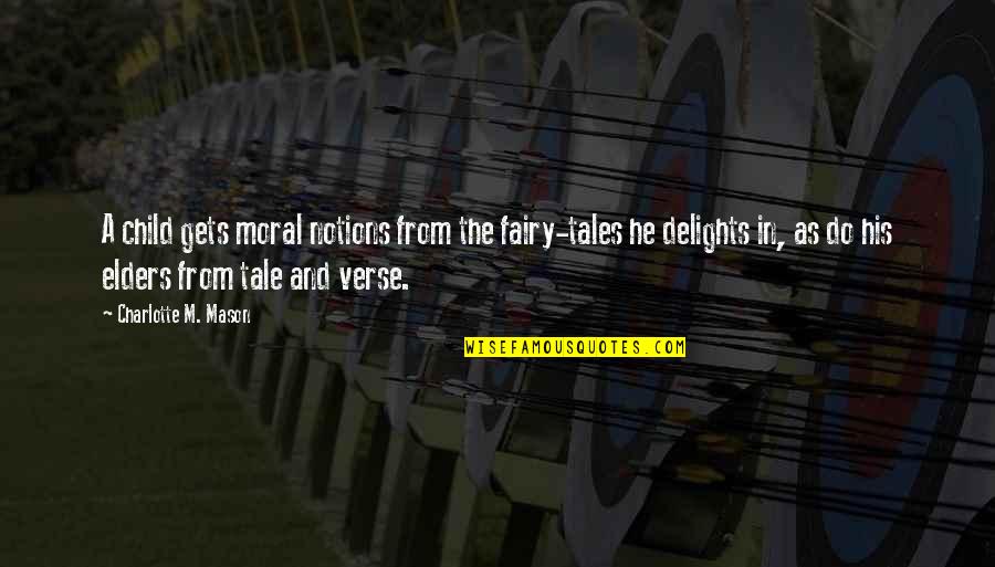 Fairy Tales Tale Quotes By Charlotte M. Mason: A child gets moral notions from the fairy-tales