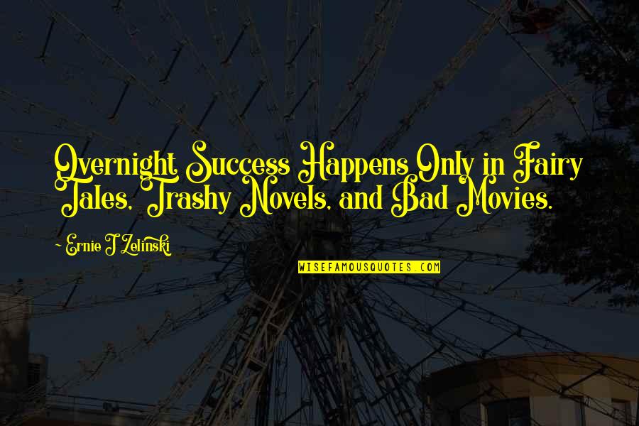 Fairy Tales Tale Quotes By Ernie J Zelinski: Overnight Success Happens Only in Fairy Tales, Trashy