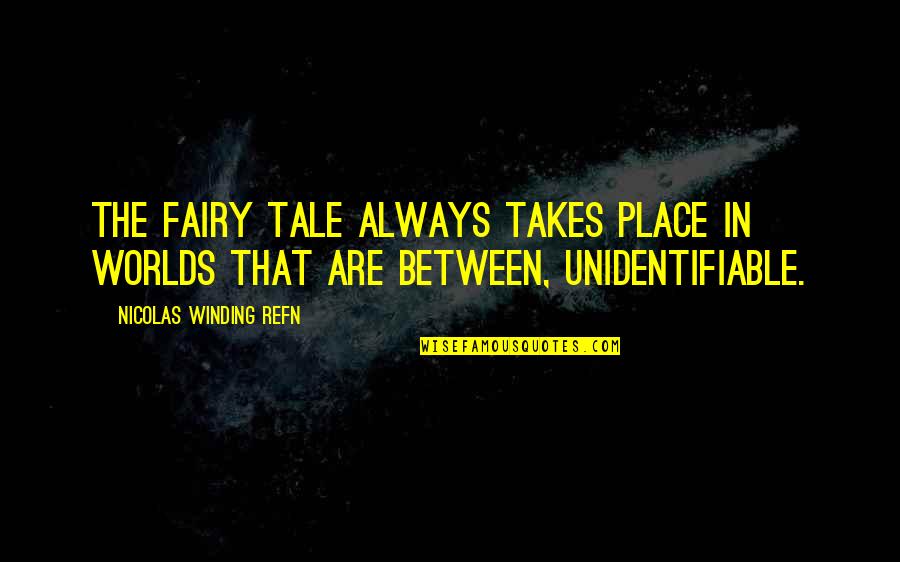 Fairy Tales Tale Quotes By Nicolas Winding Refn: The fairy tale always takes place in worlds