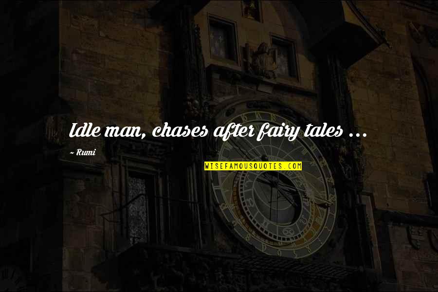 Fairy Tales Tale Quotes By Rumi: Idle man, chases after fairy tales ...