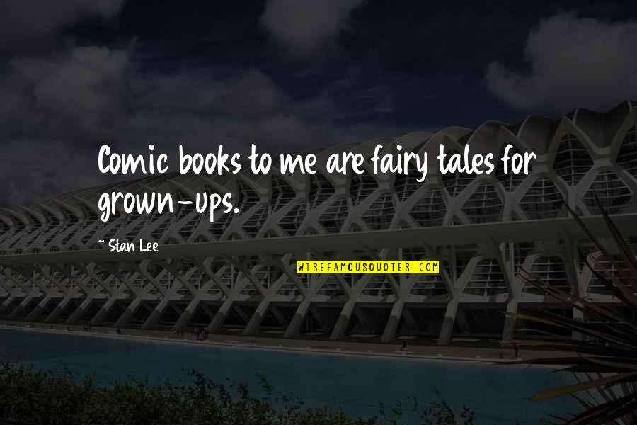 Fairy Tales Tale Quotes By Stan Lee: Comic books to me are fairy tales for