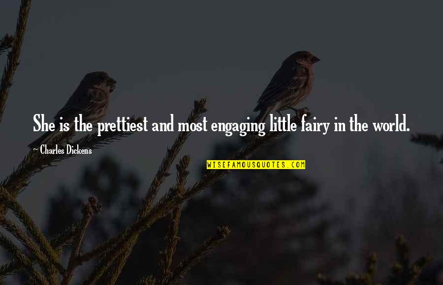 Fairy World Quotes By Charles Dickens: She is the prettiest and most engaging little