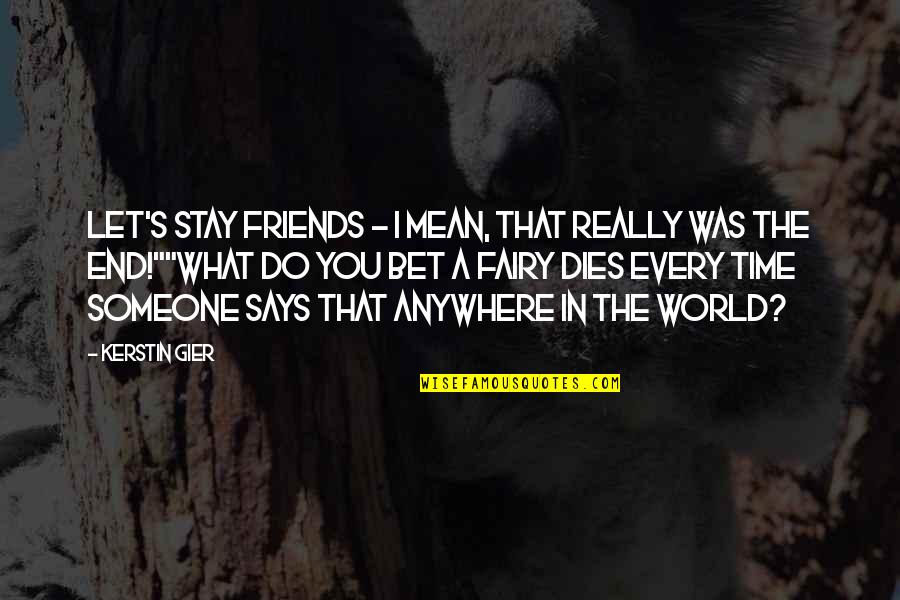 Fairy World Quotes By Kerstin Gier: Let's stay friends - I mean, that really