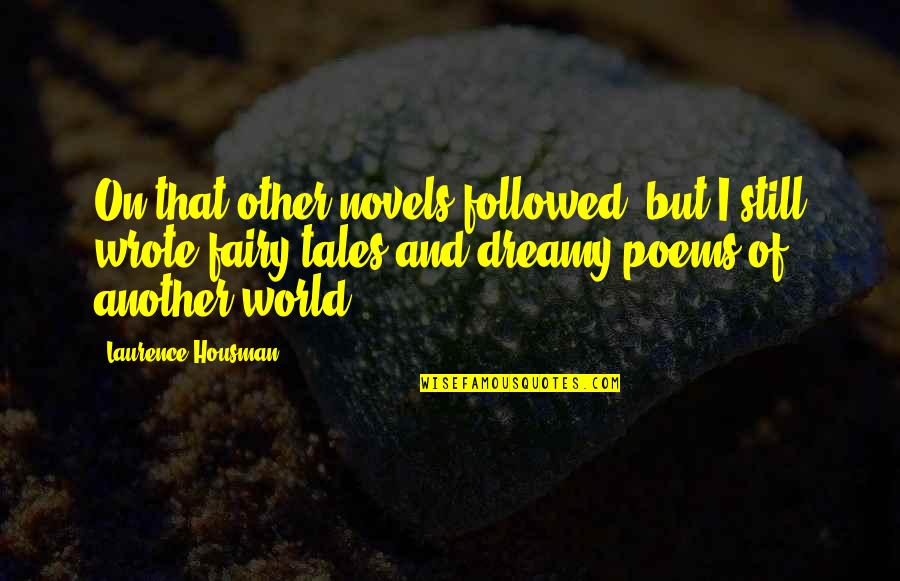 Fairy World Quotes By Laurence Housman: On that other novels followed: but I still