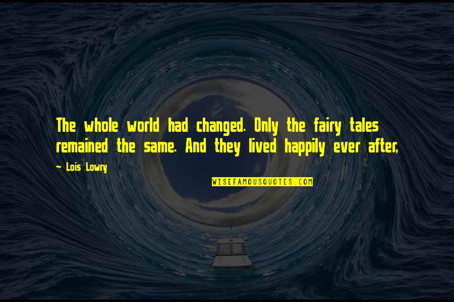 Fairy World Quotes By Lois Lowry: The whole world had changed. Only the fairy