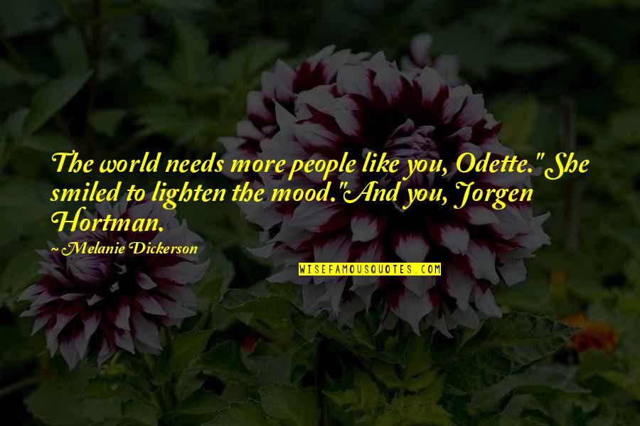 Fairy World Quotes By Melanie Dickerson: The world needs more people like you, Odette."