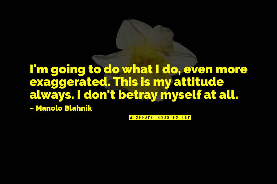 Fairy World Sign Quotes By Manolo Blahnik: I'm going to do what I do, even