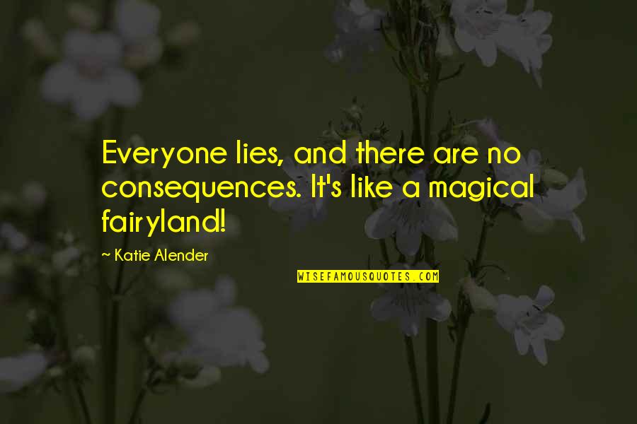 Fairyland's Quotes By Katie Alender: Everyone lies, and there are no consequences. It's