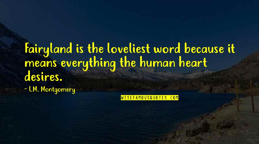 Fairyland's Quotes By L.M. Montgomery: Fairyland is the loveliest word because it means