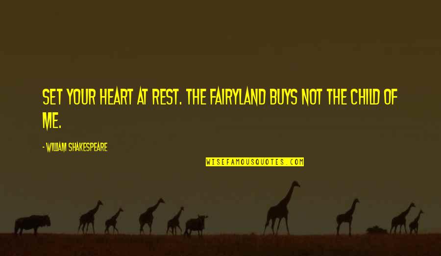 Fairyland's Quotes By William Shakespeare: Set your heart at rest. The fairyland buys