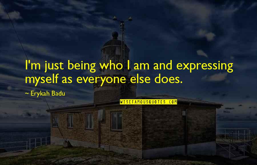 Fairytail Quotes By Erykah Badu: I'm just being who I am and expressing