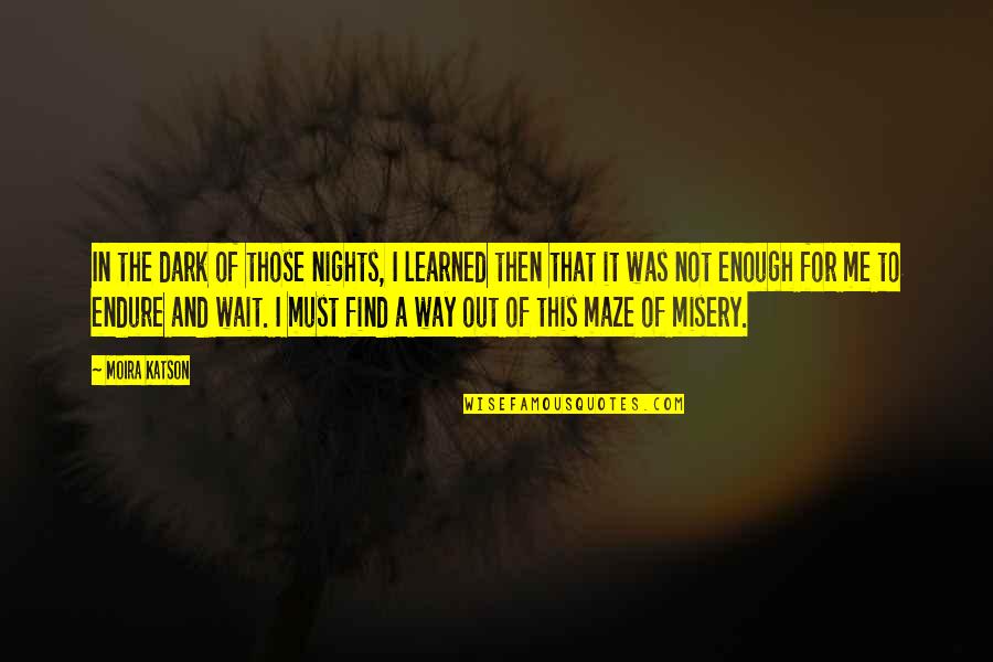 Fairytailes Quotes By Moira Katson: In the dark of those nights, I learned Fairytailes Quotes By Moira Katson: In the dark of those nights, I learned