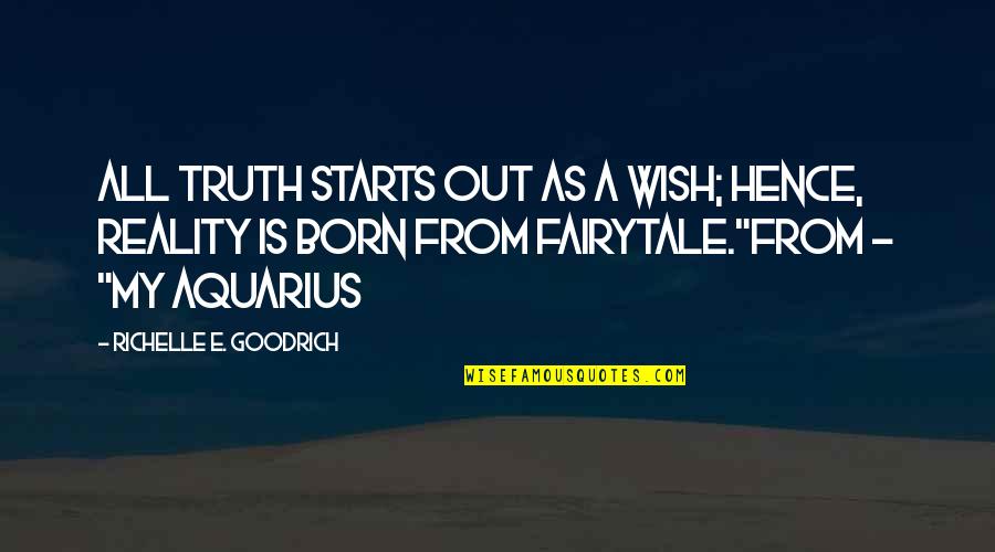 Fairytale Fairy Quotes By Richelle E. Goodrich: All truth starts out as a wish; hence,
