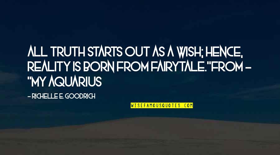 Fairytale Fairy Quotes By Richelle E. Goodrich: All truth starts out as a wish; hence, Fairytale Fairy Quotes By Richelle E. Goodrich: All truth starts out as a wish; hence,