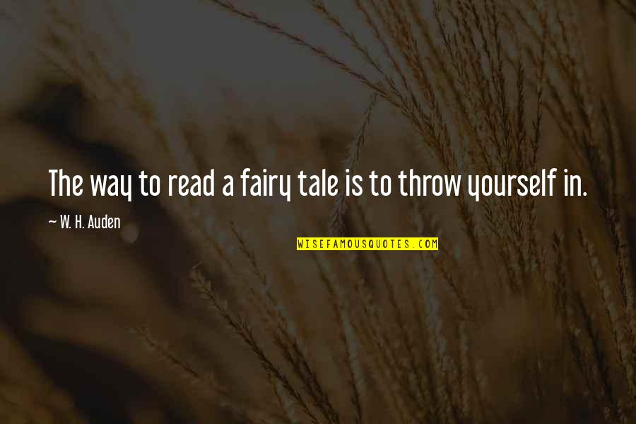 Fairytale Fairy Quotes By W. H. Auden: The way to read a fairy tale is
