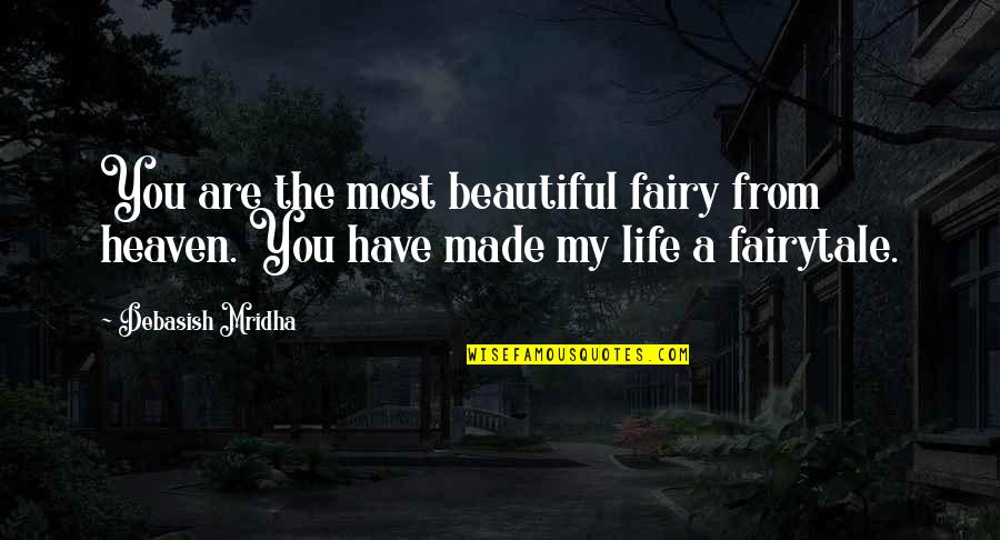 Fairytale Life Quotes By Debasish Mridha: You are the most beautiful fairy from heaven.