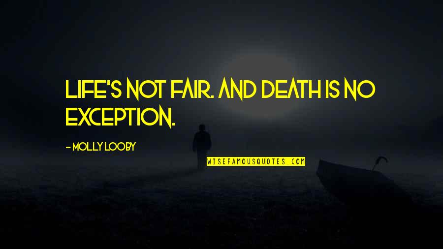 Fairytale Life Quotes By Molly Looby: Life's not fair. And death is no exception.