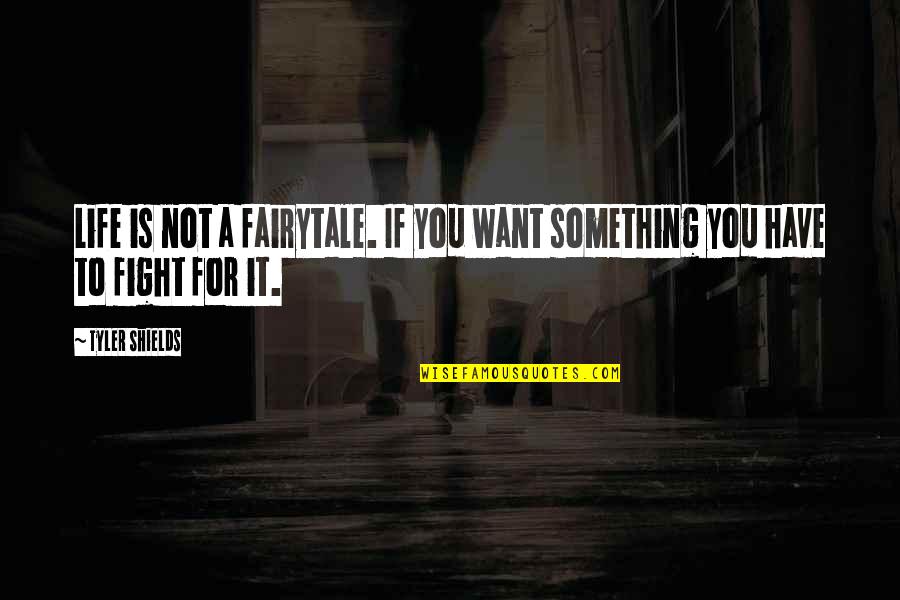 Fairytale Life Quotes By Tyler Shields: Life is not a fairytale. If you want