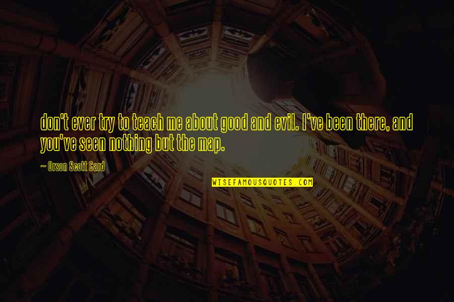 Fairytale Love Quote Quotes By Orson Scott Card: don't ever try to teach me about good Fairytale Love Quote Quotes By Orson Scott Card: don't ever try to teach me about good