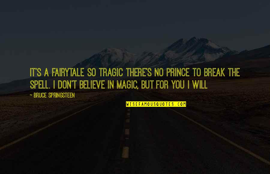 Fairytale Quotes By Bruce Springsteen: It's a fairytale so tragic there's no prince