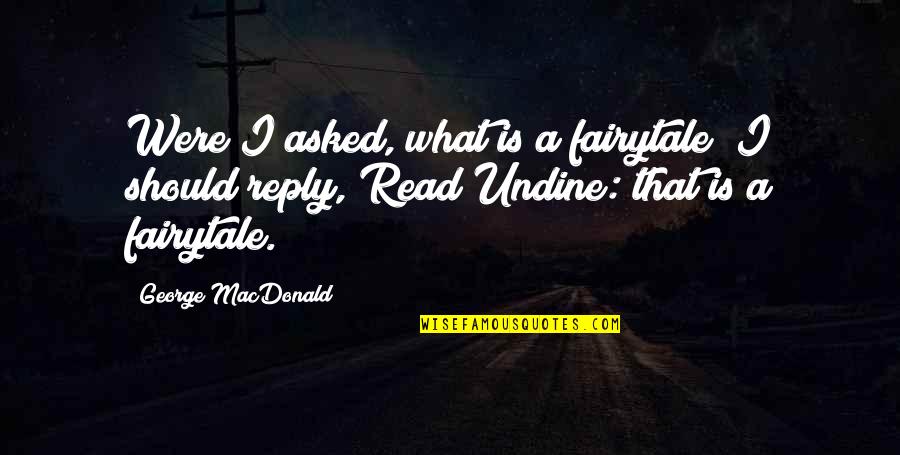 Fairytale Quotes By George MacDonald: Were I asked, what is a fairytale? I