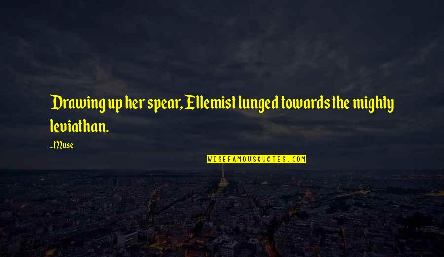 Fairytale Quotes By Muse: Drawing up her spear, Ellemist lunged towards the