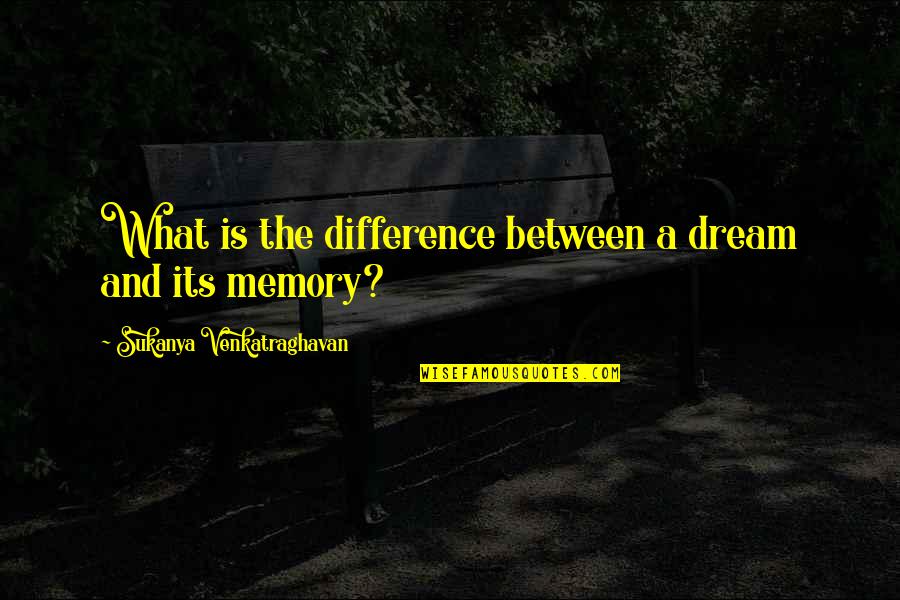 Fairytale Quotes By Sukanya Venkatraghavan: What is the difference between a dream and