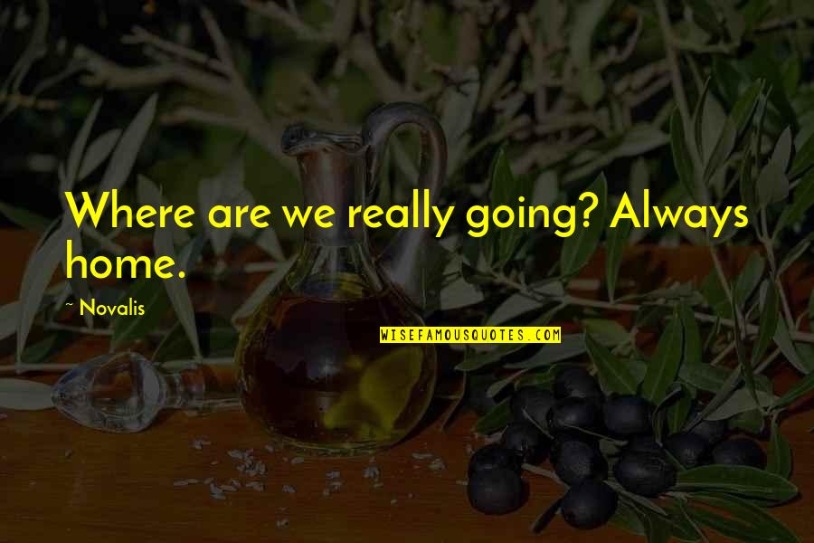 Fairytale Wedding Quotes By Novalis: Where are we really going? Always home.