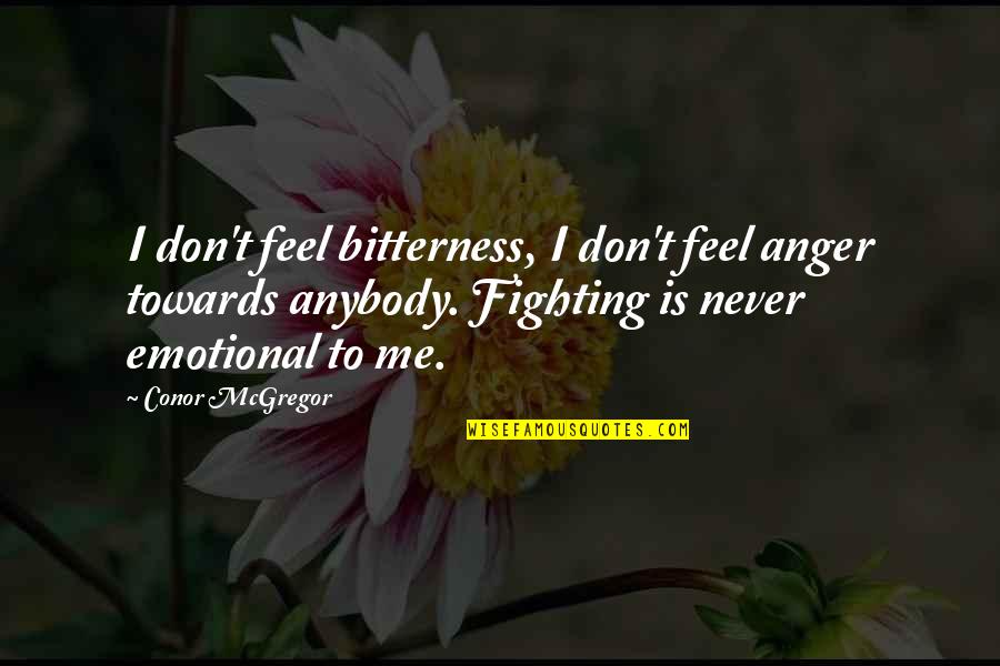 Fairytale World Quotes By Conor McGregor: I don't feel bitterness, I don't feel anger