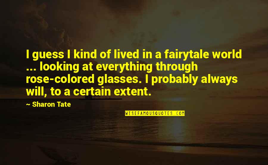 Fairytale World Quotes By Sharon Tate: I guess I kind of lived in a