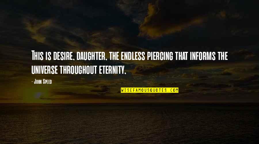 Fairytaleoppy Quotes By John Speed: This is desire, daughter, the endless piercing that