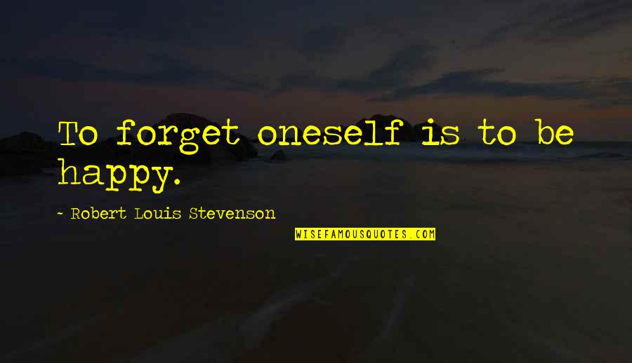 Fairytaleoppy Quotes By Robert Louis Stevenson: To forget oneself is to be happy.