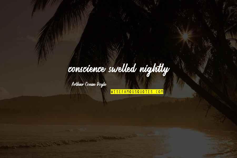 Fairytales Aren't Real Quotes By Arthur Conan Doyle: conscience swelled nightly