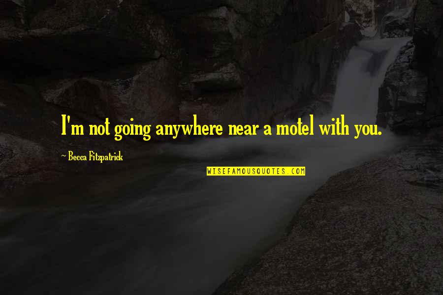 Fairytales Do Exist Quotes By Becca Fitzpatrick: I'm not going anywhere near a motel with