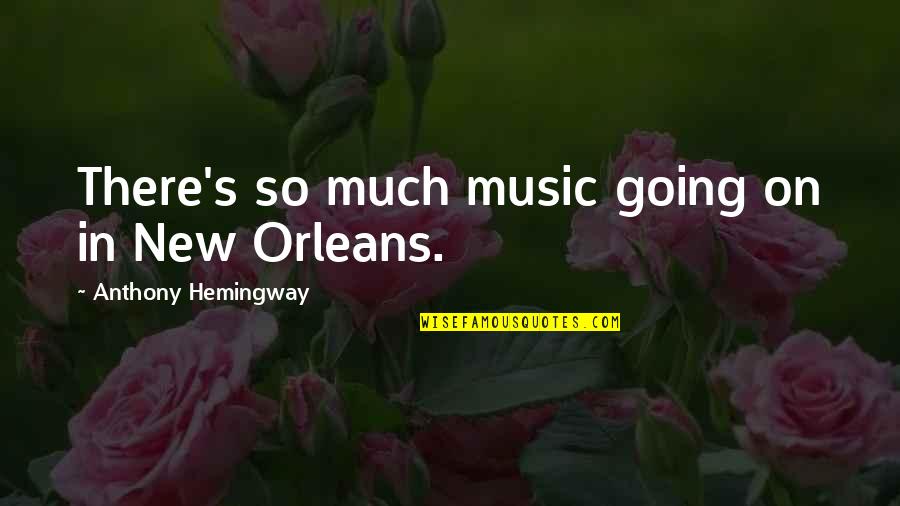 Faisait Ou Quotes By Anthony Hemingway: There's so much music going on in New Faisait Ou Quotes By Anthony Hemingway: There's so much music going on in New