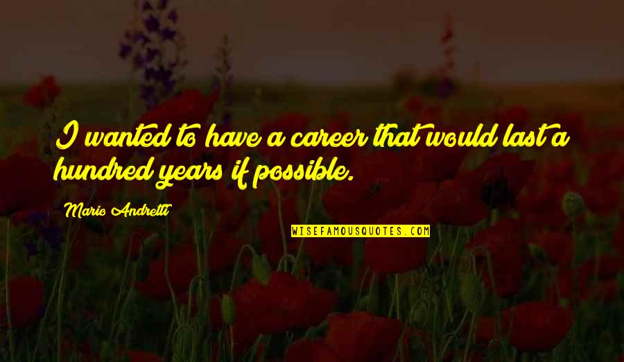 Faisait Ou Quotes By Mario Andretti: I wanted to have a career that would