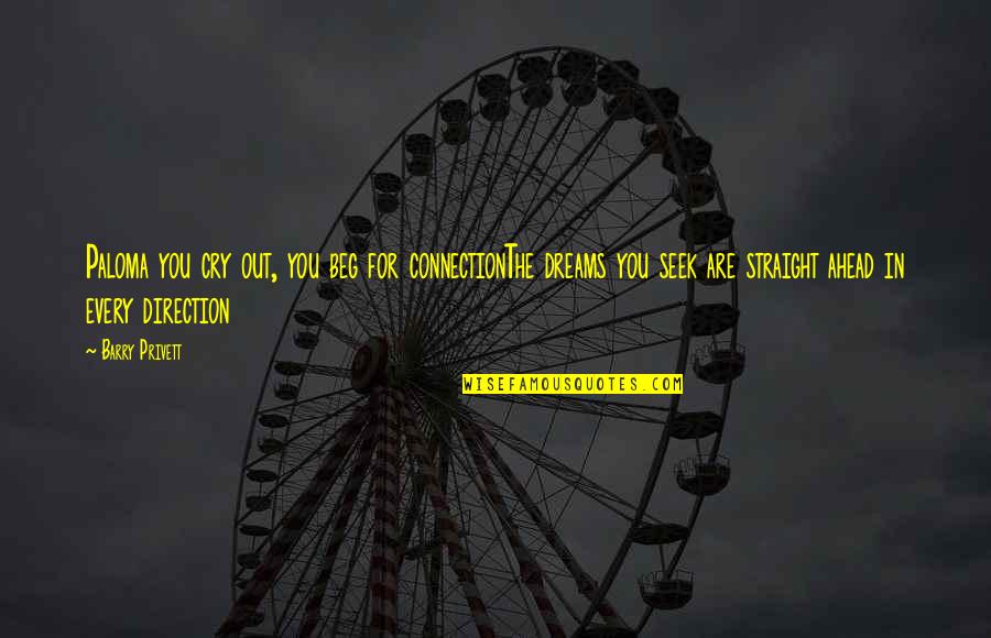 Faisant Foi Quotes By Barry Privett: Paloma you cry out, you beg for connectionThe Faisant Foi Quotes By Barry Privett: Paloma you cry out, you beg for connectionThe