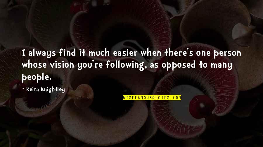 Faisant Foi Quotes By Keira Knightley: I always find it much easier when there's Faisant Foi Quotes By Keira Knightley: I always find it much easier when there's