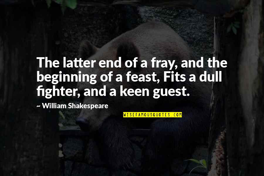 Faisant Parti Quotes By William Shakespeare: The latter end of a fray, and the