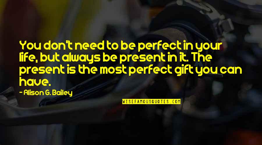 Faisarah Quotes By Alison G. Bailey: You don't need to be perfect in your Faisarah Quotes By Alison G. Bailey: You don't need to be perfect in your