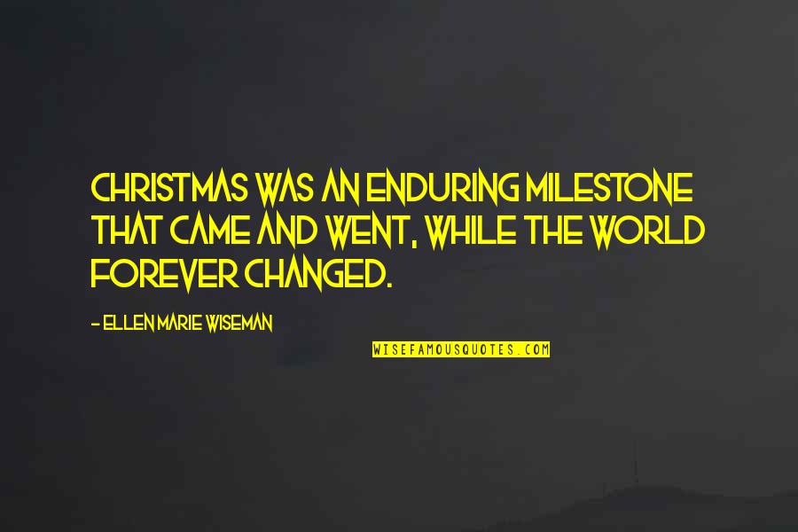 Faisarah Quotes By Ellen Marie Wiseman: Christmas was an enduring milestone that came and Faisarah Quotes By Ellen Marie Wiseman: Christmas was an enduring milestone that came and