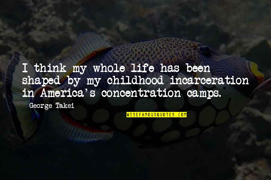 Faisarah Quotes By George Takei: I think my whole life has been shaped Faisarah Quotes By George Takei: I think my whole life has been shaped