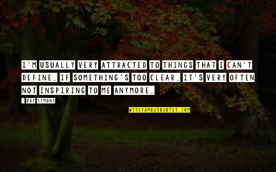 Faisceau Nitro Quotes By Raf Simons: I'm usually very attracted to things that I Faisceau Nitro Quotes By Raf Simons: I'm usually very attracted to things that I