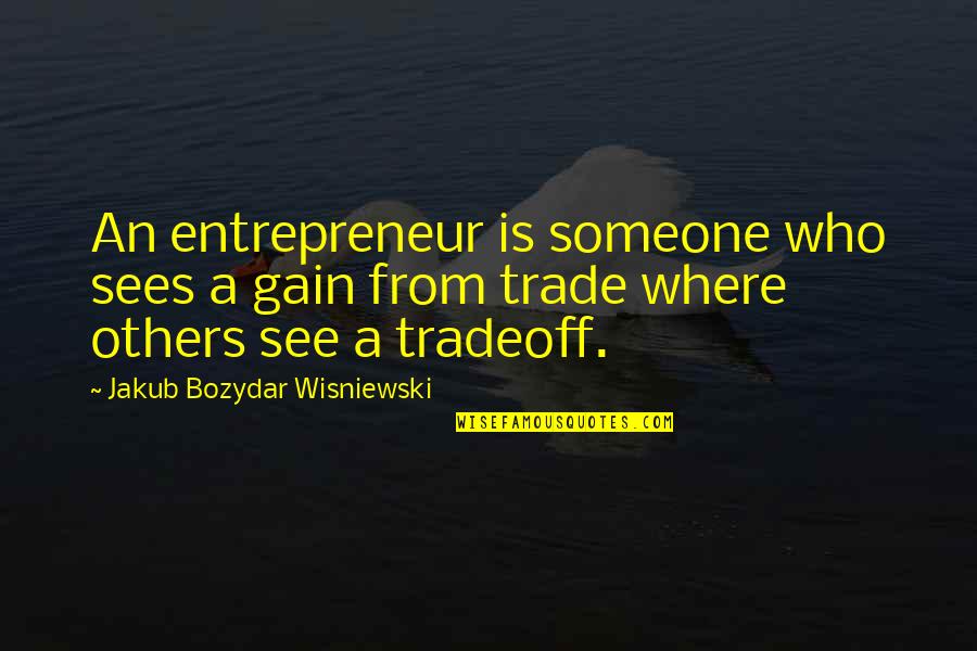 Faiseur De Miracles Quotes By Jakub Bozydar Wisniewski: An entrepreneur is someone who sees a gain