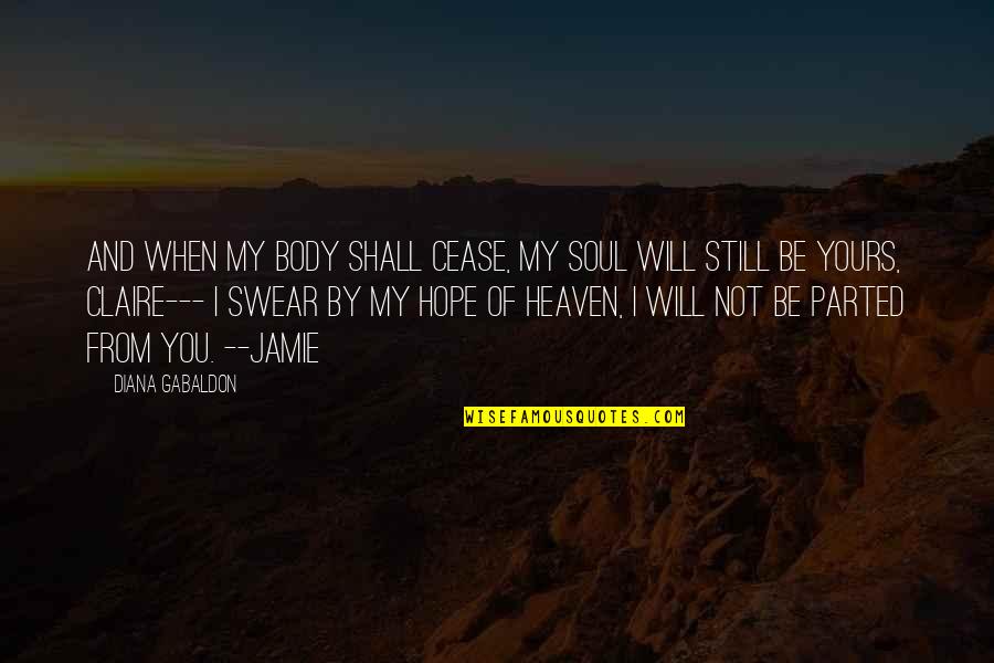 Faiseur De Toile Quotes By Diana Gabaldon: And when my body shall cease, my soul Faiseur De Toile Quotes By Diana Gabaldon: And when my body shall cease, my soul