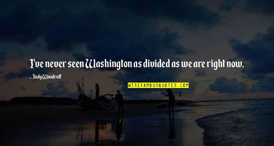 Faiseur De Toile Quotes By Judy Woodruff: I've never seen Washington as divided as we Faiseur De Toile Quotes By Judy Woodruff: I've never seen Washington as divided as we