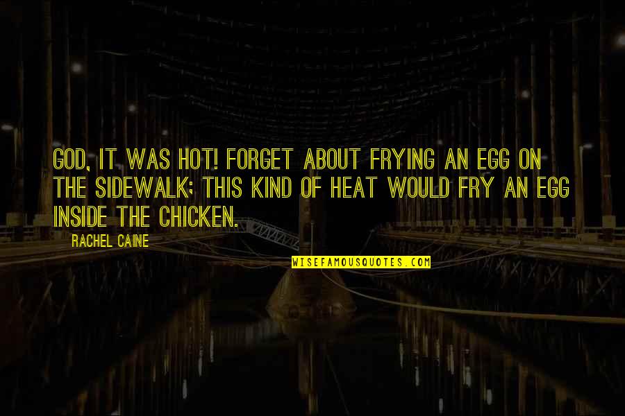 Faiseur De Toile Quotes By Rachel Caine: God, it was hot! Forget about frying an Faiseur De Toile Quotes By Rachel Caine: God, it was hot! Forget about frying an
